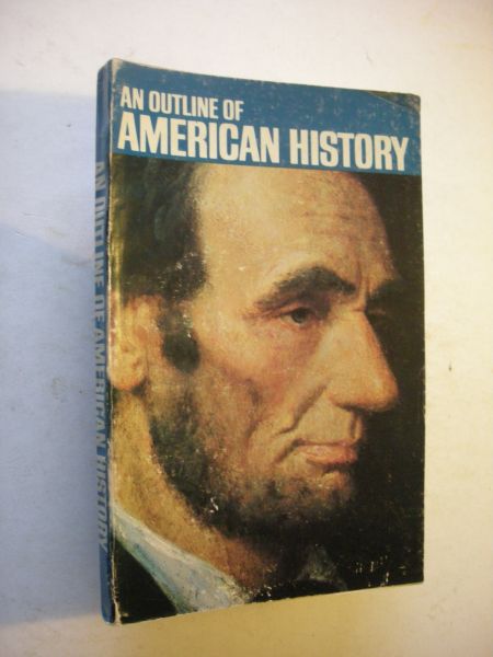 Gray, Wood and Hofstadter,.Richard, original text brought up to date - An Outline of American History (Colonial Period - America in the World Nixon)