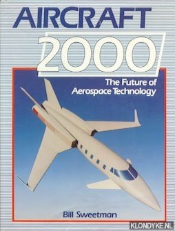 Sweetman, Bill - Aircraft 2000. The future of aerospace technology