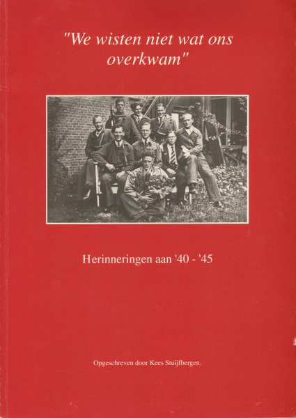 Stuijfbergen, Kees - We Wisten Niet Wat Ons Overkwam (herinneringen aan '40-'45), over verzet in Hoorn en West-Friesland in de Tweede Wereldoorlog, 56 pag. softcover, goede staat