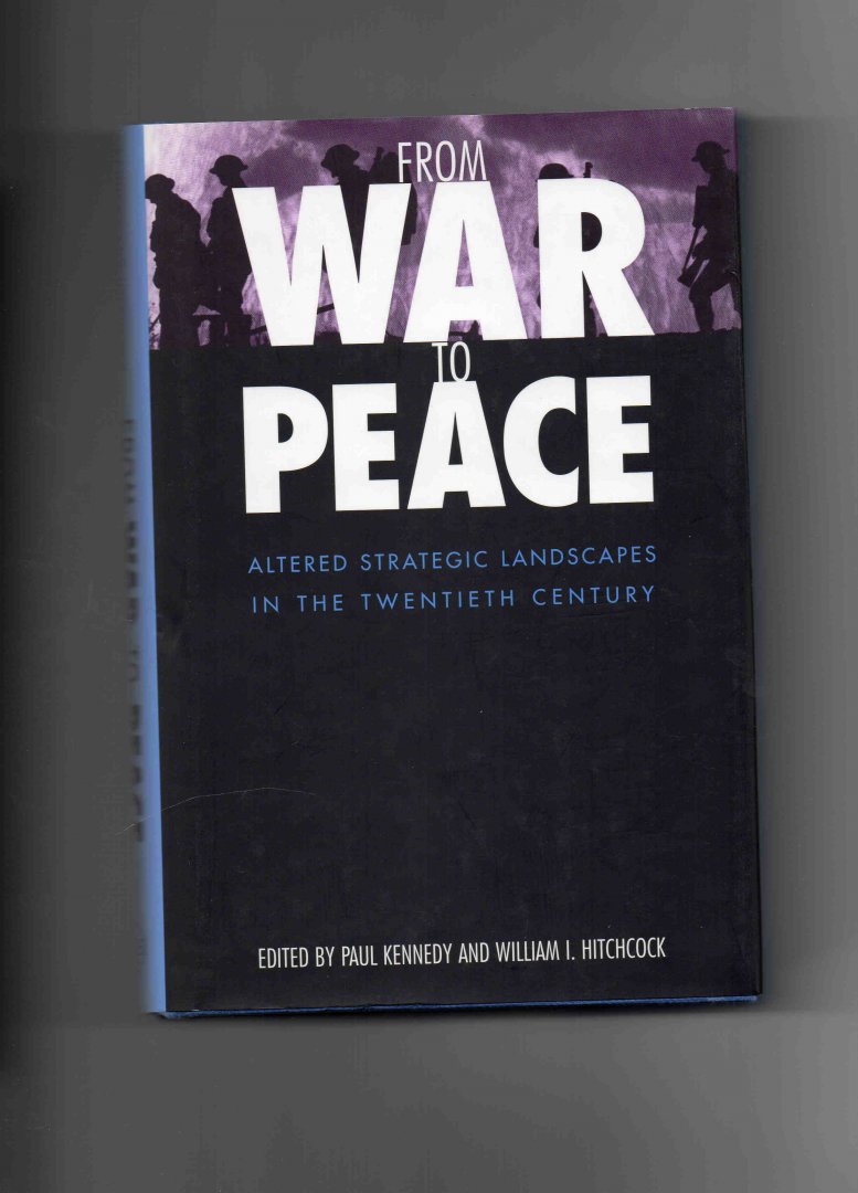 Hitchcock William I. and Kennedy Paul (editors) - From War to Peace, altered strategic Landscapes in the Twentieth Century.