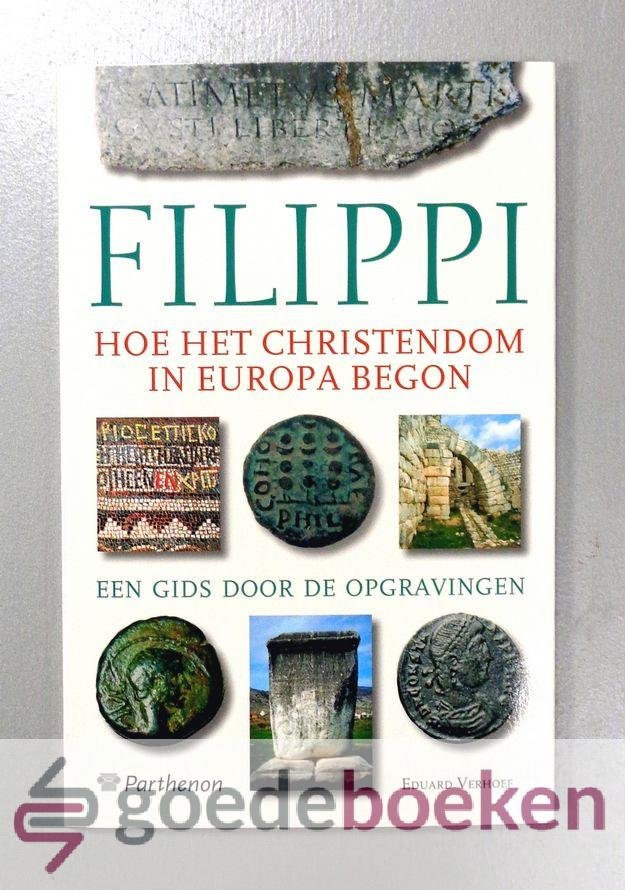 Verhoef, Eduard - Filippi --- Hoe het Christendom in Europa begon. Een gids door de opgravingen