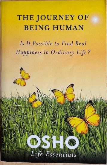 Osho (Bhagwan Shree Rajneesh) - THE JOURNEY OF BEING HUMAN. Is it possible to find real happiness in ordinary life?