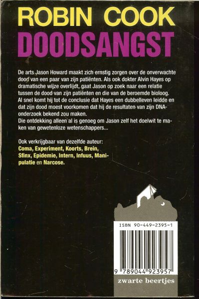 ROBIN COOK  .. Vertaling Mariëlla Snel - DOODSANGST * De spectaculaire dood van een vooraanstaand bioloog en het plotselinge overlijden van een aantal ogenschijnlijk gezonde patiënten zetten dokter Jason Howard op het spoor van een bizar medisch komplot