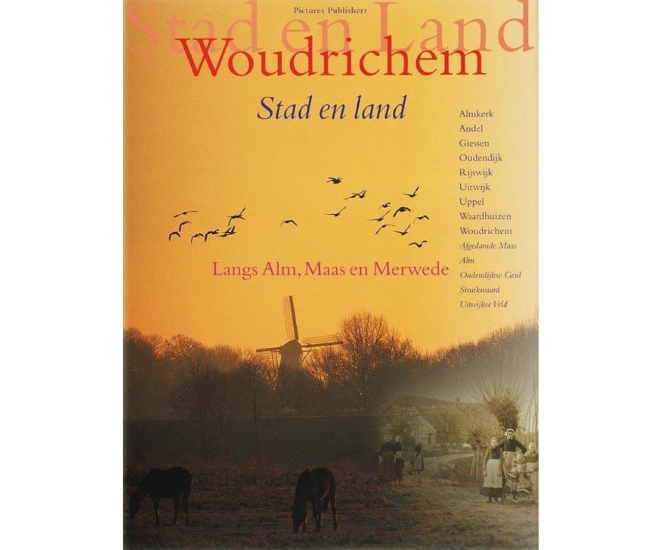 GAST, Cees de / ZWAKHALS, Kees (redactie) - Woudrichem Stad en Land. Langs Alm, Maas en Merwede. Almkerk, Andel, Giessen, Oudendijk, Rijswijk, Uitwijk, Uppel, Waardhuizen, Woudrichem 