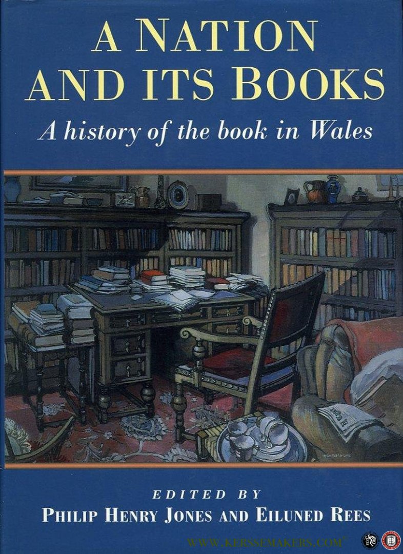 JONES, Philip / REES, Eiluned (edited by) - A Nation and Its Books. A History of the Book in Wales.