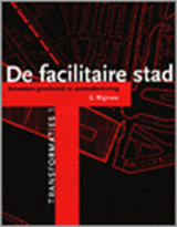 De facilitaire stad - Rotterdams grondbeleid en postmodernisering