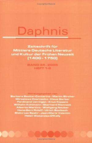 Becker-Cantarino, Barbara ... [et al.] (eds.) - Daphnis : Zeitschrift für mittlere Deutsche Literatur und Kultur der Frühen Neuzeit (1400-1750): Band 34-2005, Heft 1-2.