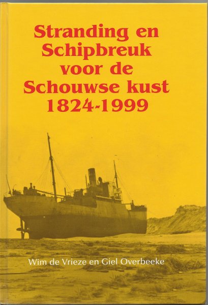 Vrieze, Wim de,  Overbeeke, Giel - Stranding en Schipbreuk voor de Schouwse kust 1824-1999