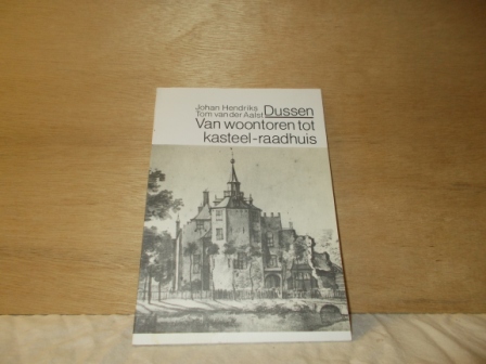 Hendriks, Johan/Aalst, Tom van der - Dussen van woontoren tot kasteel-raadhuis