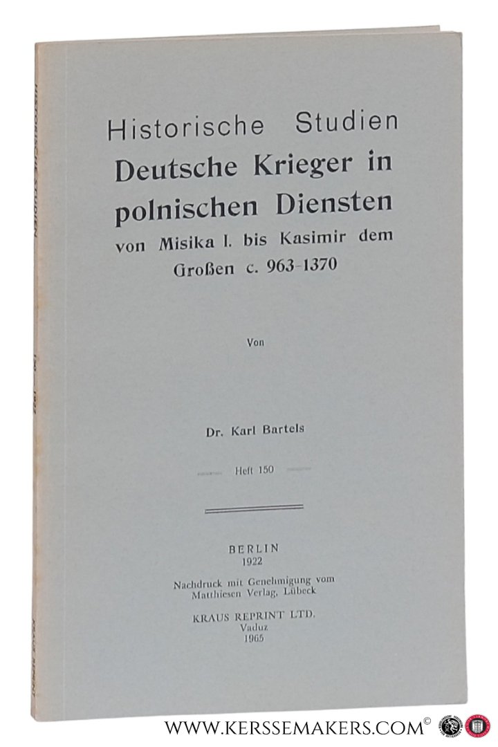 Bartels, Karl. - Deutsche Krieger in polnischen Diensten von Misika I. bis Kasimir dem Großen c. 963-1370 [ reprint of 1922 edition, Berlin ].
