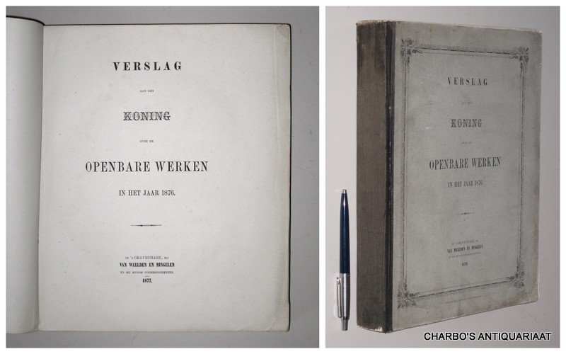 OPENBARE WERKEN, - Verslag aan den Koning over de openbare werken in het jaar 1876.
