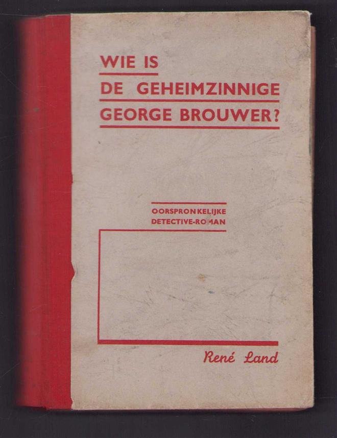 Land, Ren� - Wie is de geheimzinnige George Brouwer?, oorspronkelijke detective-roman