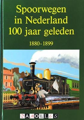 H.G. Hesselink - Spoorwegen in Nederland 100 jaar geleden 1880 - 1899