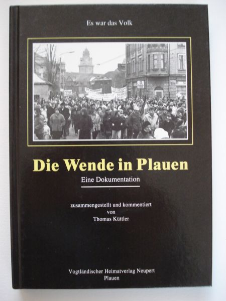 Kuttler, T. en Roder, J. - Die Wende in Plauen. Es war das Volk. Eine Dokumentation.