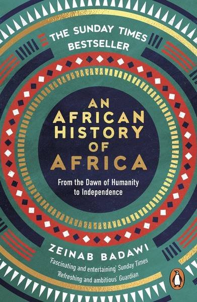 BADAWI, ZEINAB. - An African History of Africa. From the Dawn of Humanity to Independence.