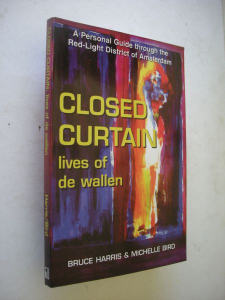 Harris,Bruce, text , Bird, Michelle, illustr. - Closed Curtain, Lives of de Wallen. A Personal Guide through the Red-Light District of Amsterdam
