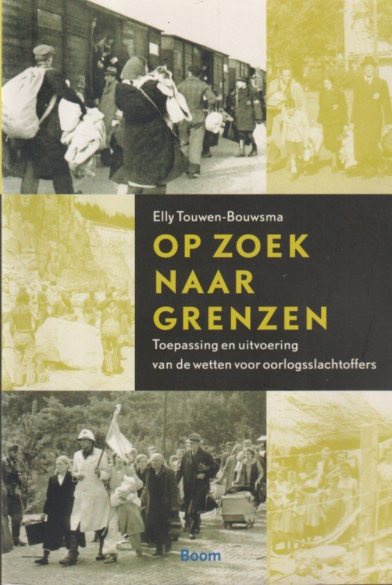 Touwen - Bouwsma, Elly - Op zoek naar grenzen. Toepassing van de wetten voor oorlogsslachtoffers