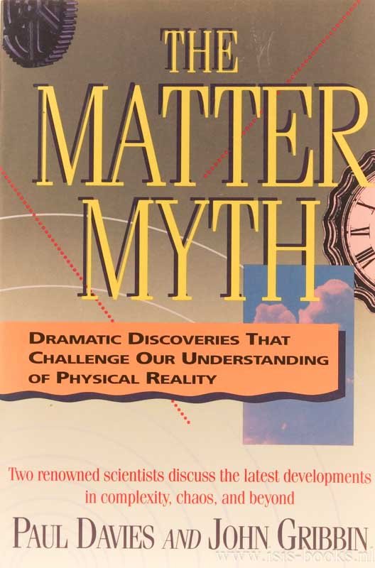 DAVIES, P., GRIBBIN, J. - The matter myth. Dramatic discoveries that challenge our understanding of physical reality.