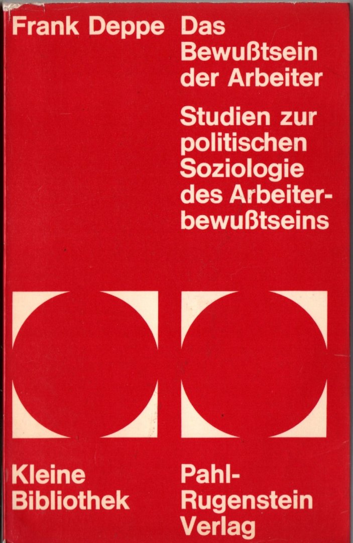 Deppe, Frank - Das Bewusztsein der Arbeiter. Studien zur politischen Soziologie des Arbeiterbewusztseins, 1971