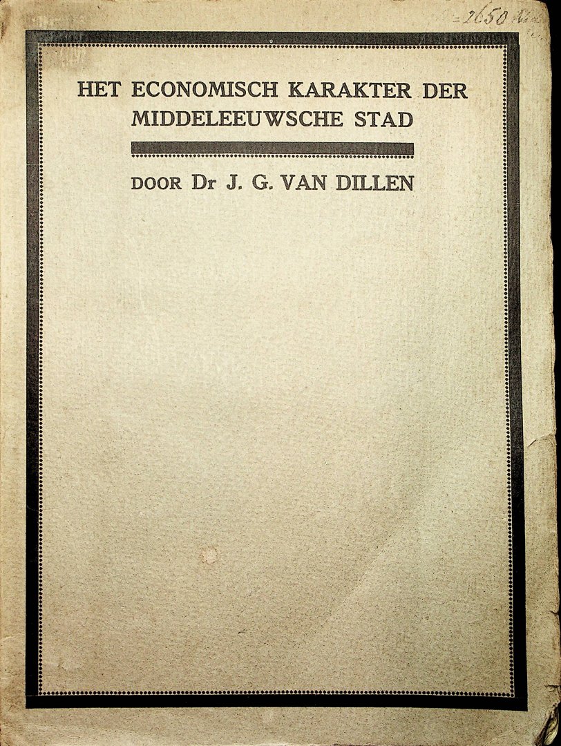 Dillen, J.G. van - Het economisch karakter der middeleeuwsche stad : I.  De theorie der gesloten stad-huishouding / J.G. van Dillen