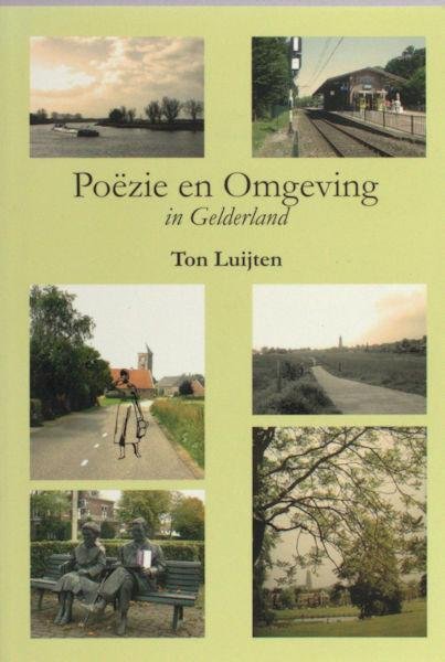 Luijten, Ton. - Poëzie en omgeving in Gelderland.