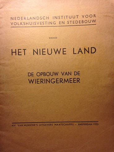 Redactie - Nederlandsch Instituut vooor Volkshuisvesting XXXVIII. Het nieuwe land. De opbouw van de Wieringermeer