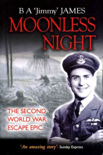 James, B.A. (Jimmy) - Moonless Night. The Second World War Escape Epic.