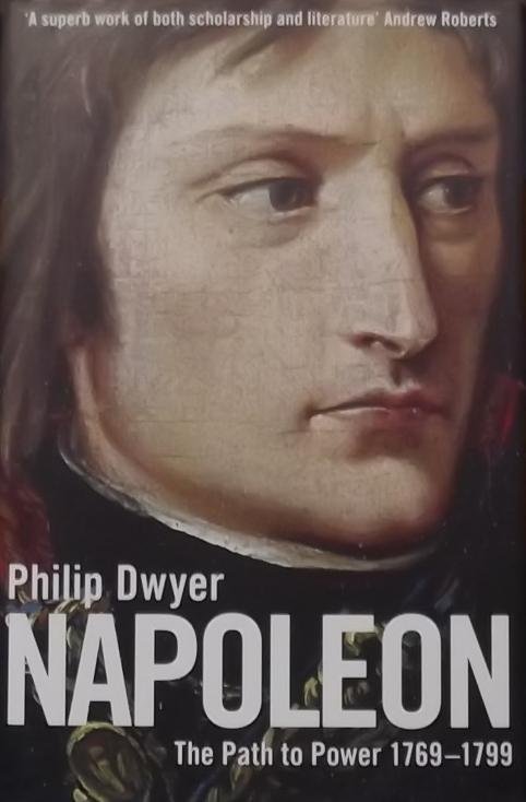 Dwyer, Philip. - Napoleon. The Path ro Power 1769 - 1799