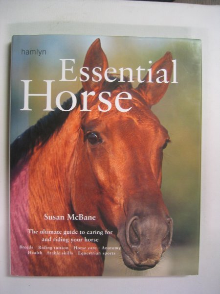 McBane, Susan - Essential Horse - the ultimate guide to caring for and riding your horse