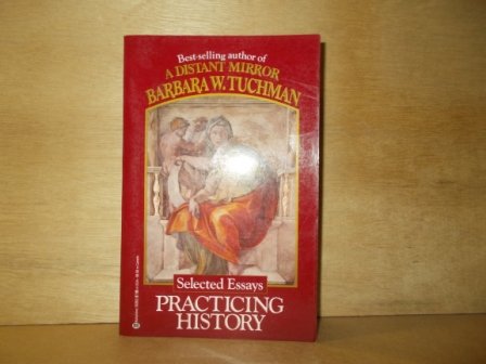 Tuchman, Barbara W. - Practicing history selected essays