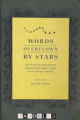 David Jauss - Words Overflown by Stars. Creative writing instruction and insight from the Vermont College of Fine Arts M.F.A. Program
