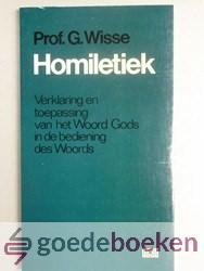 Wisse, Prof. G. - Homiletiek --- Verklaring en toepassing van het Woord Gods in de bediening des Woords