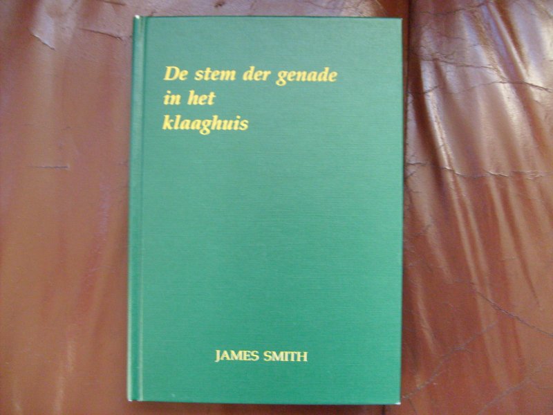 Smith James - De stem der genade in het klaaghuis