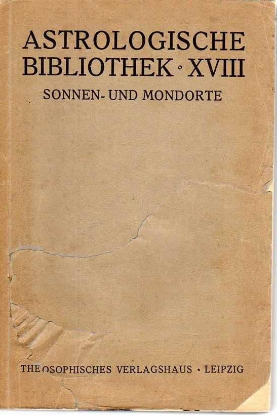 Sebottendorf, Rudolf von - Sonnen- und Mondorte. Sternzeit von 1850 - 1923. Die Frage der Häuserberechnung, Planetenkonjunktionen und Ausdeutung von Finsternissen