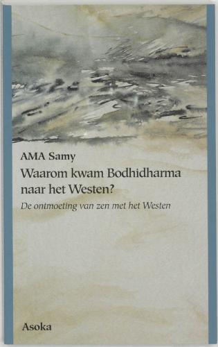 Samy , AMA . [ isbn 9789056700249 ] - Waarom  Kwam  Bodhidharma  naar  het  Westen ? ( De ontmoeting van zen met het westen . )