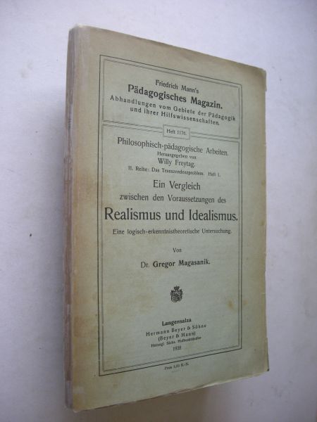 Magasanik, Dr.Gregor - Ein Vergleich zwischen den Voraussetzungen des Realismus und Idealismus. Eine logisch-erkenntnistheoretische Untersuchung