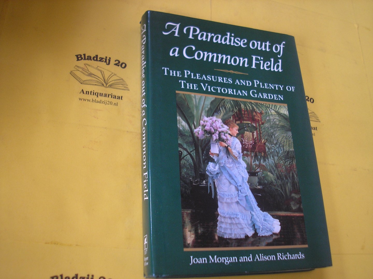 Morgan, Joan and Richards, Alison. - A paradise out of a common field. The pleasures and plenty of the Victorian garden.