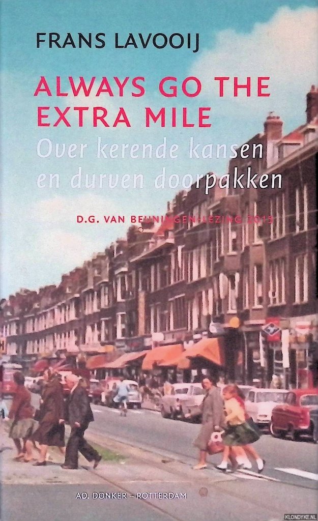 Lavooij, Frans - Always go the extra mile: Over kerende kansen en durven doorpakken: D.G. van Beuningen-lezing 2015