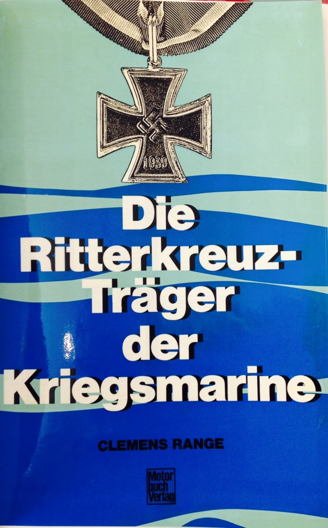 Range, C. - Die Ritterkreuz Träger der Kriegsmarine.