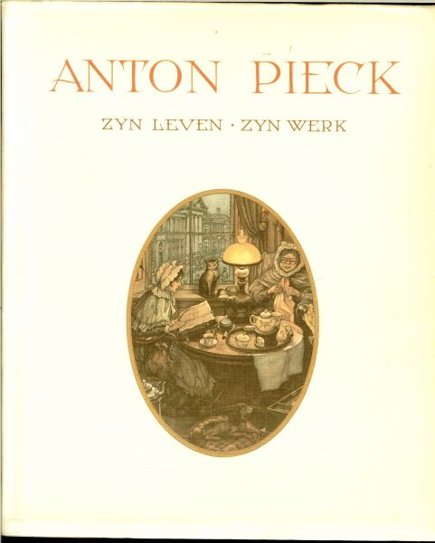 Pieck, Anton .. door Ben van Eysselsteijn en Hans Vogelesang - Anton Pieck, Zijn leven - zijn werk.