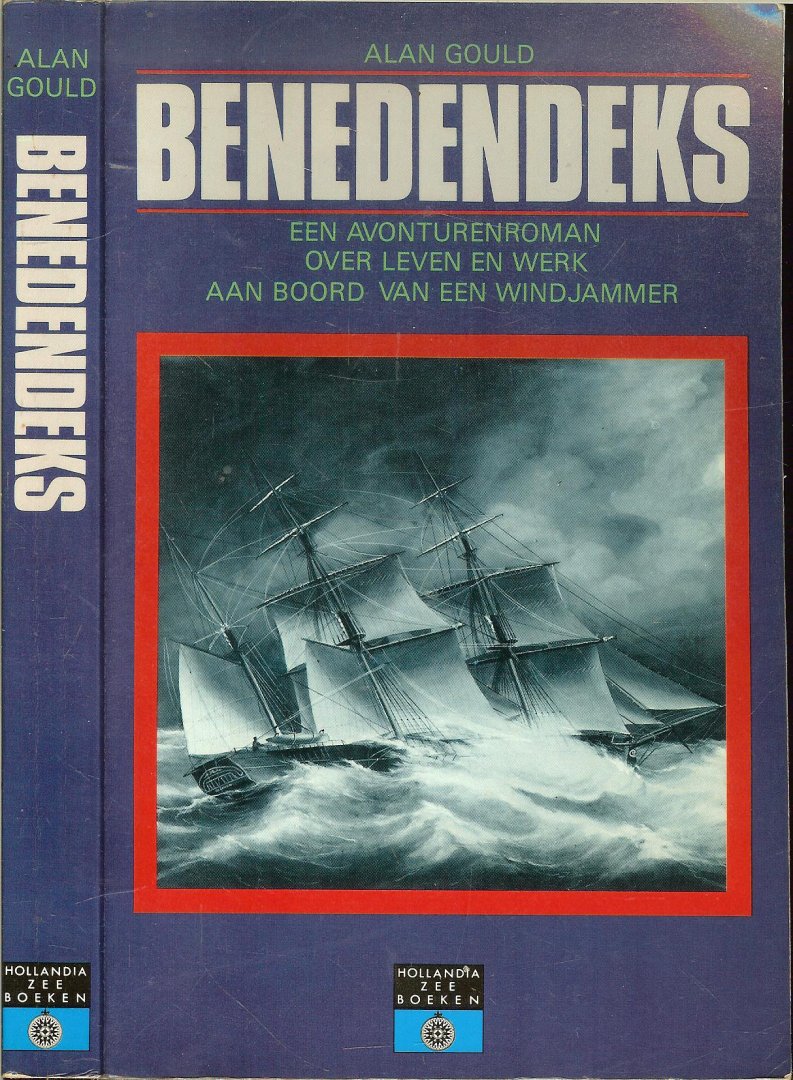 Gould Alan   Vertaling J.G. Baggerman  Omslagontwerp Eric Wondergem - Benedendeks  .. De avonturenroman over leven en werk aan boord van een windjammer .
