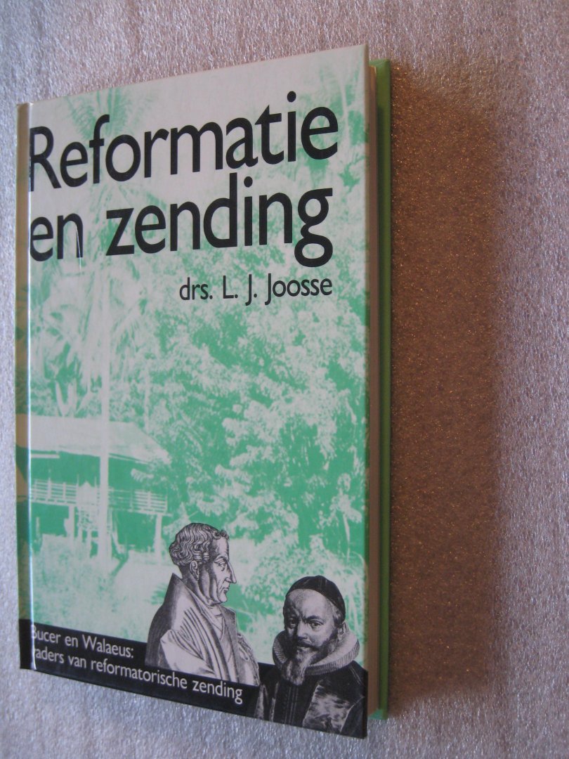 Joosse, drs. L.J. - Reformatie en zending / Bucer en Walaeus: vaders van reformatorische zending