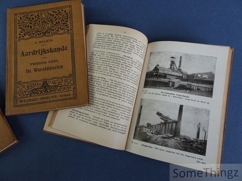 Halkin, Joseph. - Leerboek van aardrijkskunde. Deel 1: Begrippen van algemeene aardrijkskunde van Europa. Deel 2: Aardrijkskunde der vreemde werelddeelen. Deel 3: Aardrijkskunde van België, grondbeginselen van cosmographie.  [3 vol.]