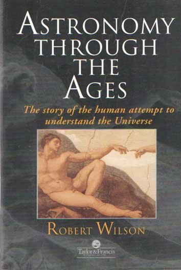 Wilson, Sir Robert - Astronomy Through the Ages: The Story of the Human Attempt to Understand the Universe