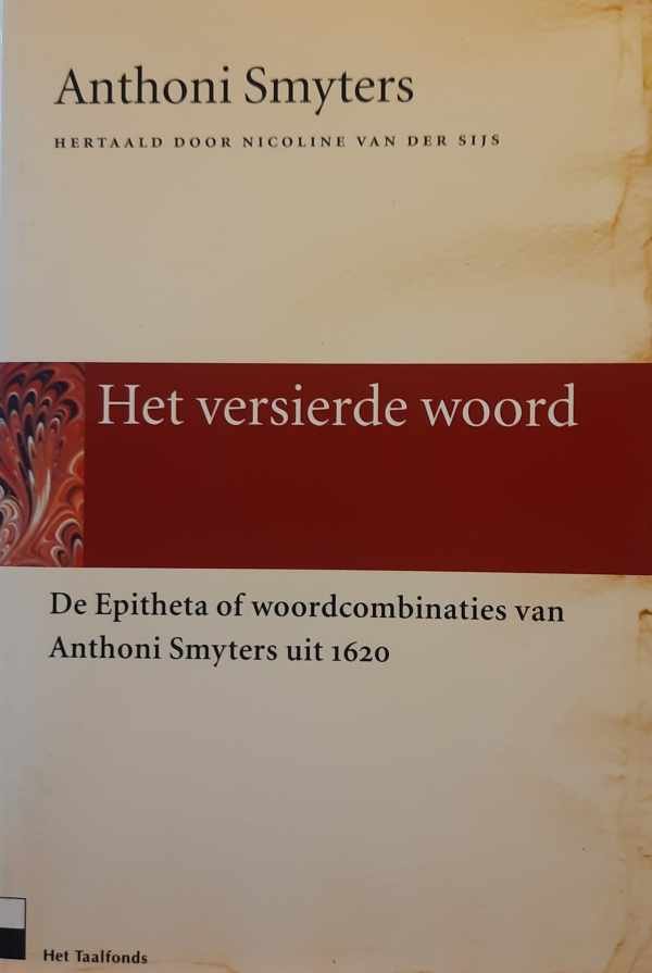 Anthoni Smyters, Nicoline van der Sijs - Het versierde woord - de Epitheta of woordcombinaties van Anthoni Smyters uit 1620