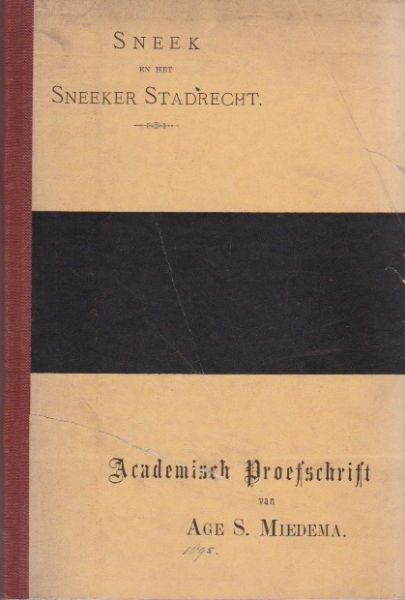 Miedema, Age S. - Sneek en het Sneeker Stadsrecht. Academisch Proefschrift