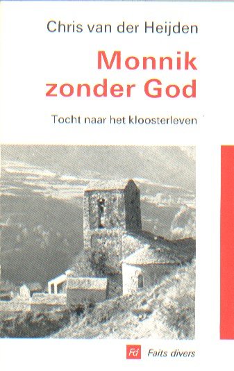 Heijden, Chris van der - Monnik zonder God. Tocht naar het kloosterleven.