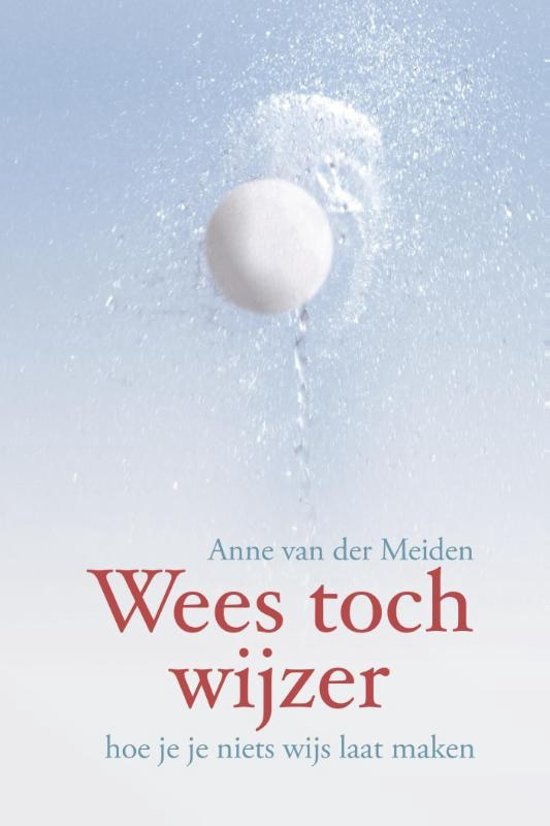 Meiden, Anne van der - Wees toch wijzer. Hoe je je niets wijs laat maken.