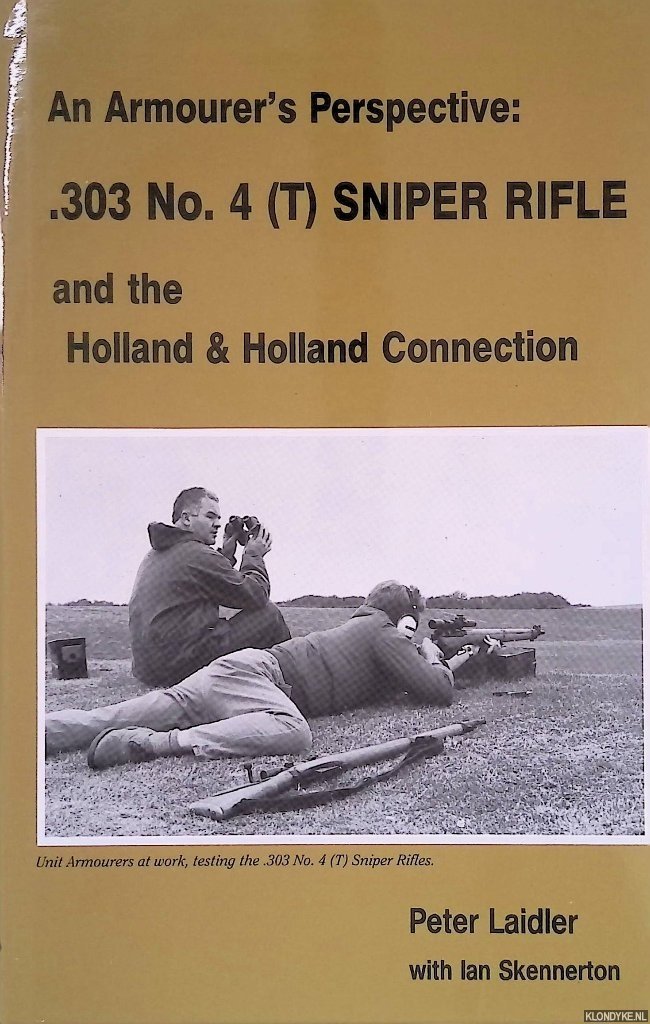 Laidler, Peter & Ian Skennerton - An Armourer's Perspective: .303 No. 4 (T) Sniper Rifle and the Holland & Holland Connection