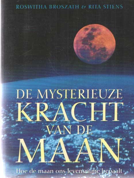 Broszath, Roswitha & Rita Stiens - De mysterieuze kracht van de maan. Hoe de maan ons levensritme bepaalt